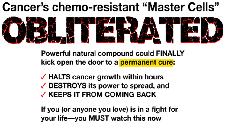 Cancer's chemo-resistant Master Cells obliterated